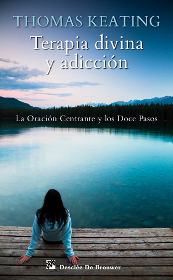 Terapia Divina Y Adiccion: La Oracion Centrante Y Los Doce Pasos