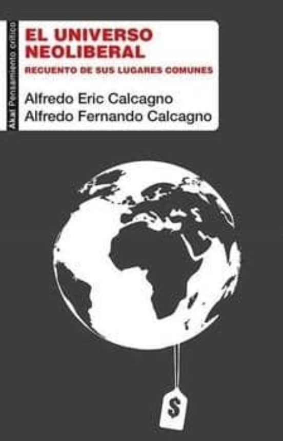 El Universo Neoliberal: Recuento De Sus Lugares Comunes