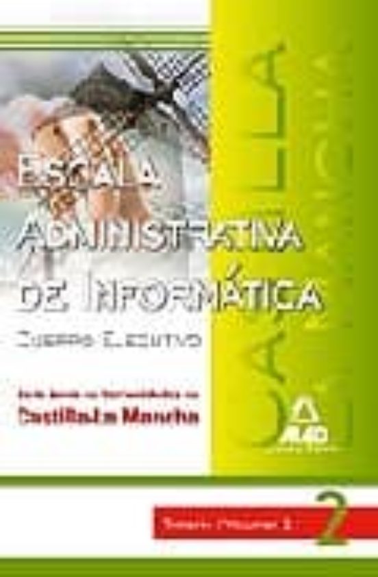 Escala Administrativa De Informática De La Junta De Comunidades De Castilla La Mancha. Temario. Volumen Ii