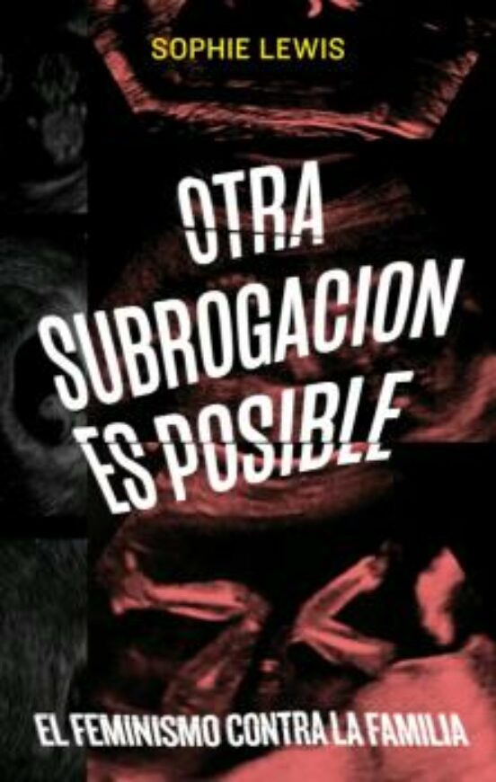 Otra Subrogación Es Posible. El Feminismo Contra la Familia