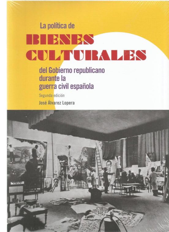 La Política De Bienes Culturales Del Gobierno Republicano Durante La Guerra Civil Española