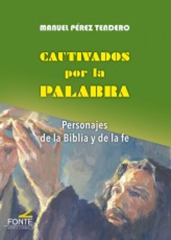 Cautivados Por La Palabra: Personajes De La Biblia Y De La Fe