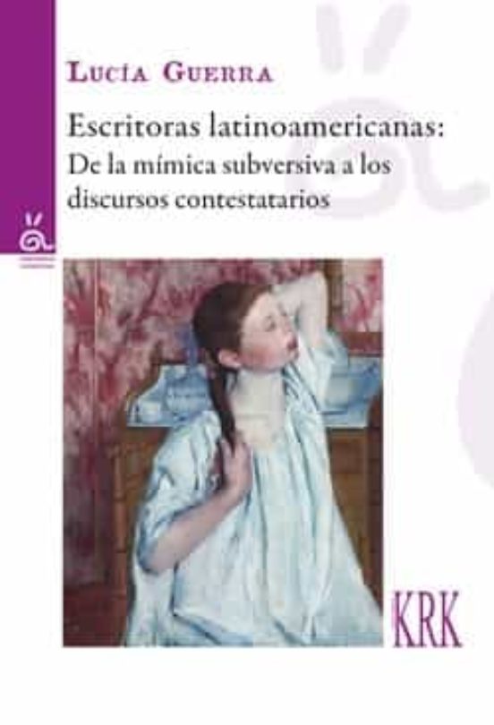 Escritoras Latinoamericanas: De La Mimica Subservisa A Los Discursos C