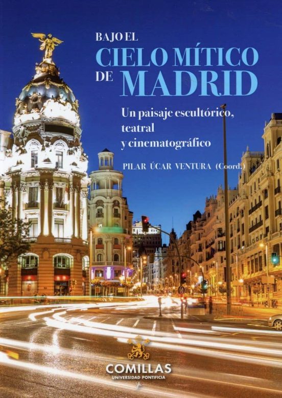 Bajo El Cielo Mitico De Madrid: Un Paisaje Escultorico Teatral Y Cinem