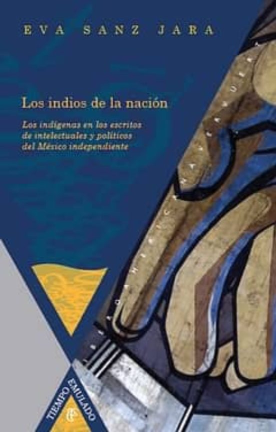 Los Indios De La Nacion: Los Indigenas En Los Escritos De Intelec Tual