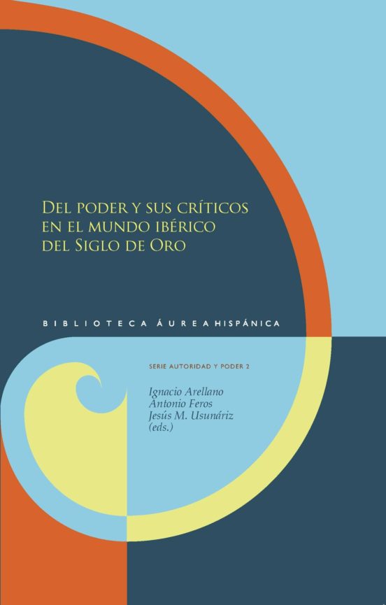 Del Poder Y Sus Criticos En El Mundo Iberico Del Siglo De Oro