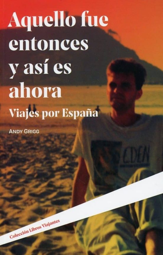 Aquello Fue Entonces Y Asi Es Ahora: Viajes Por España