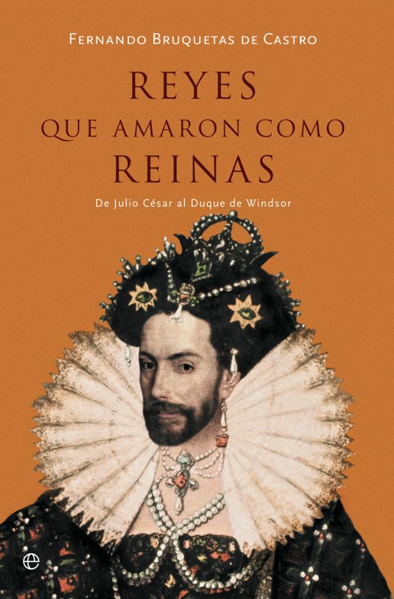 Reyes Que Amaron Como Reinas: De Julio Cesar Al Duque De Windsor