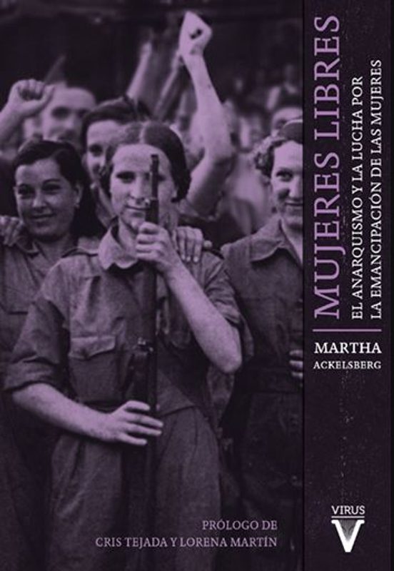 Mujeres Libres: El Anarquismo Y La Lucha Por La Emancipacion De Las Mu
