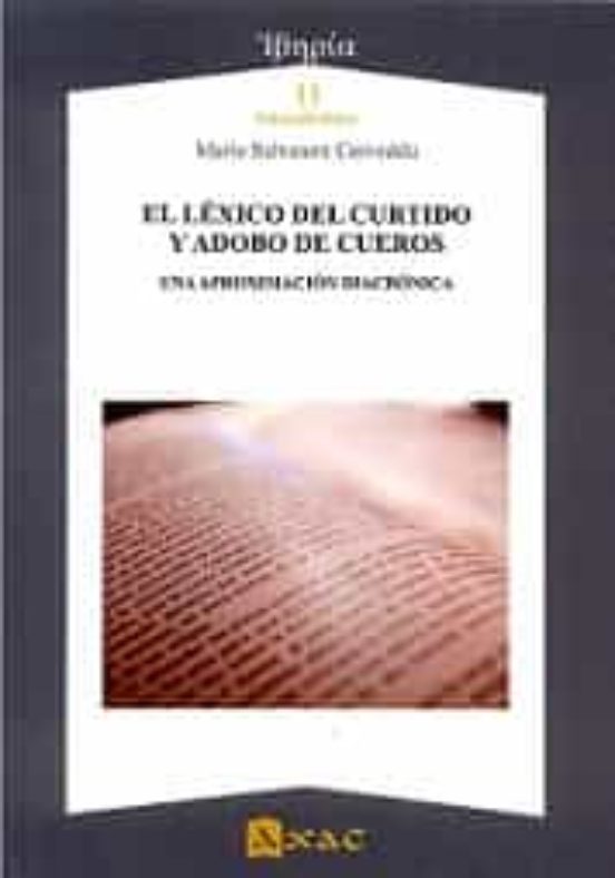 El Lexico Del Curtido Y Adobo De Cueros. Una Aproximacion Diacronica