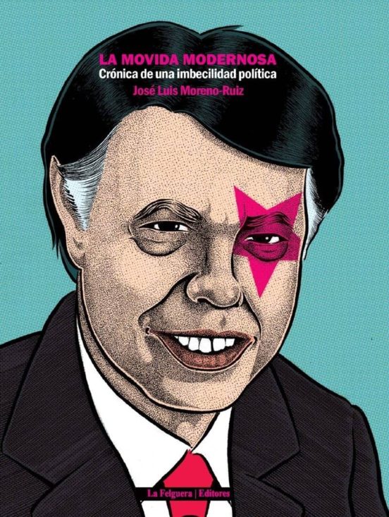 La Movida Modernosa: Cronica De Una Imbecilidad Politica