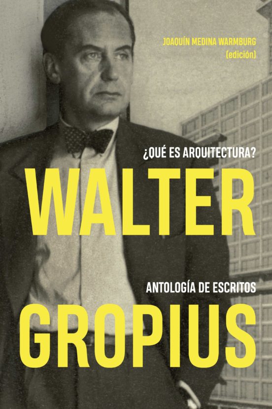 Walter Gropius: ¿que Es Arquitectura? Antologia De Escritos