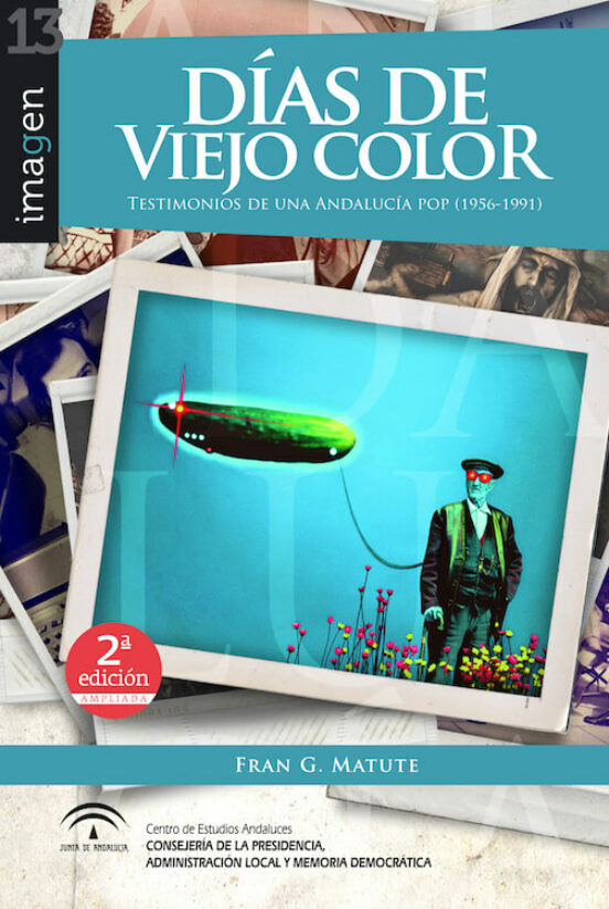 Dias De Viejo Color. Testimonios De Una Andalucia Pop