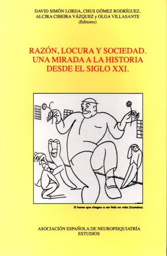Razon Locura Y Sociedad: Una Mirada A La Historia Desde El Siglo Xxi