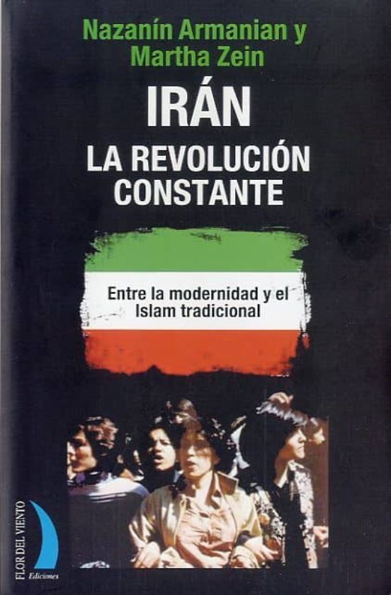 Iran: La Revolucion Constante: Entre La Modernidad Y El Islam Tra Dici