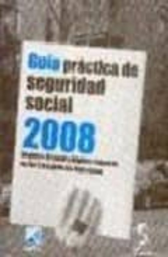 Guia Practica De Seguridad Social 2008: Regimen General Y Regimen Espe