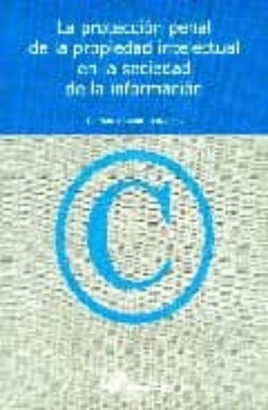 La Protección Penal De La Propiedad Intelectual En La Sociedad De La Información