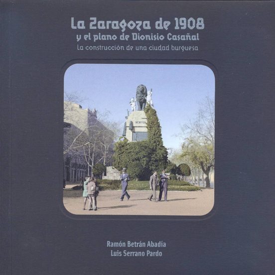 La Zaragoza De 1908 Y El Plano De Dionisio Casañal