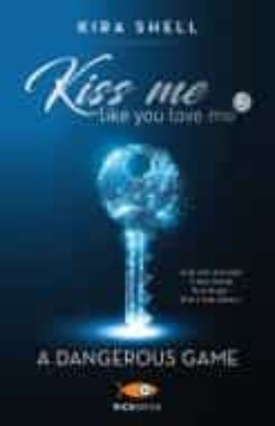 A Dangerous Game. Kiss Me Like You Love Me. Ediz. Italiana Vol.2
