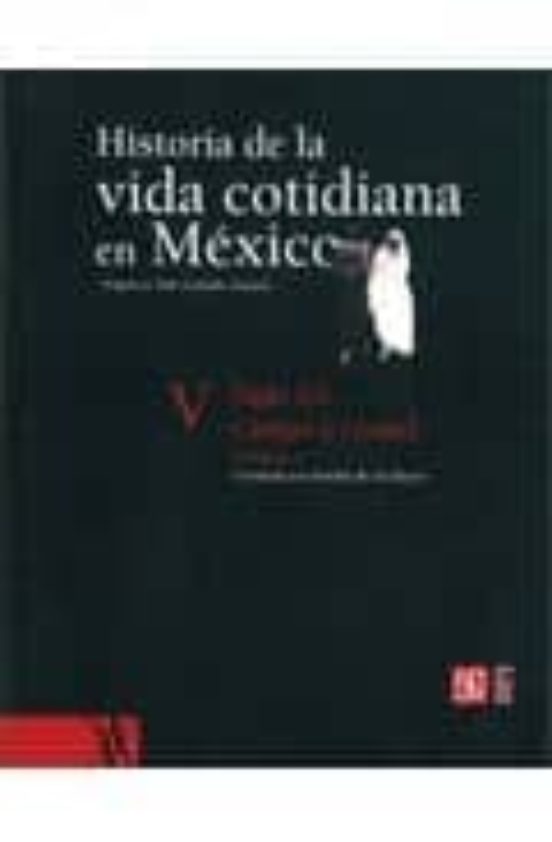 Historia De La Vida Cotidiana En Mexico V