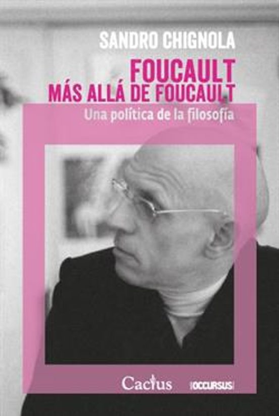 Foucault Mas Alla De Foucault: Una Politica De La Filosofia