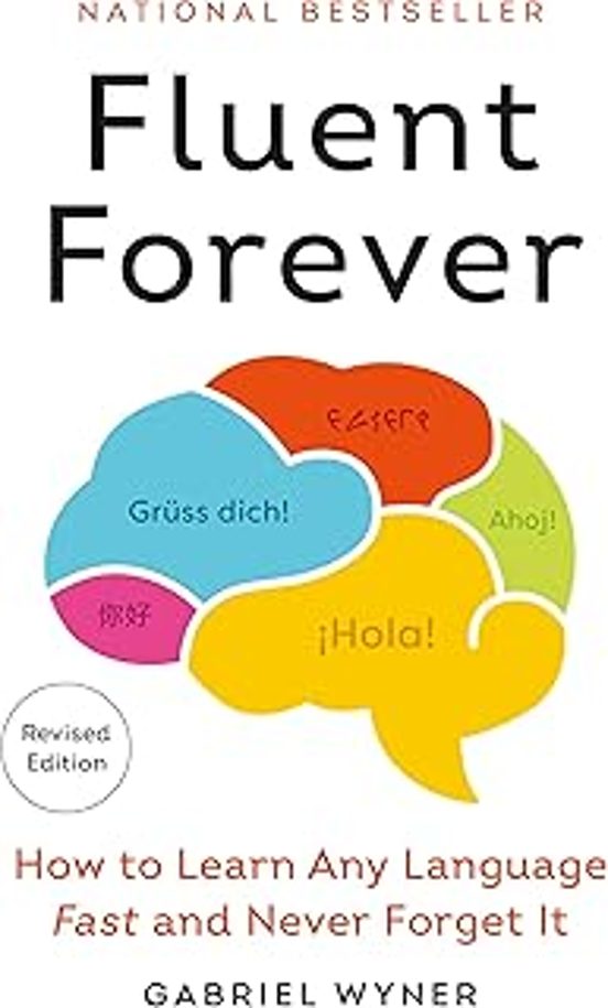 Fluent Forever : How To Learn Any Language Fast And N