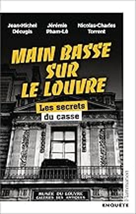Main basse sur le Louvre: les secrets du casse