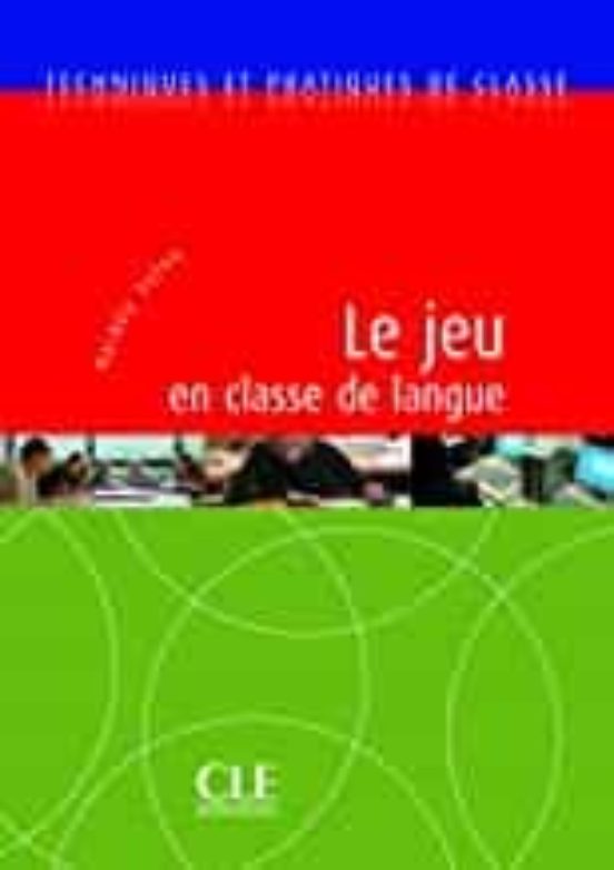 Techniques Et Practiques De Classe. Le Jeu En Classe De Langue
