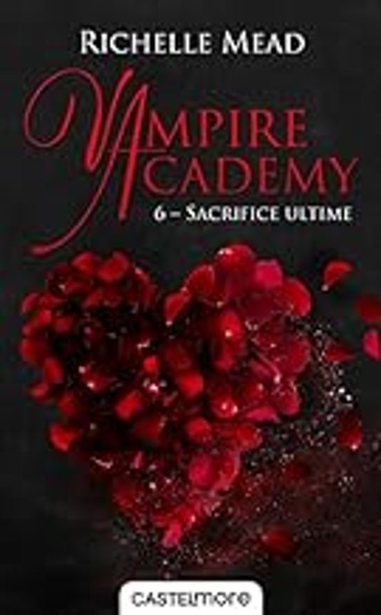 Vampire Academy. Vol. 6. Sacrifice Ultime