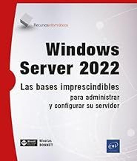 Windows Server 2022 Las Bases Imprescindibles Para Administrar Y Confi