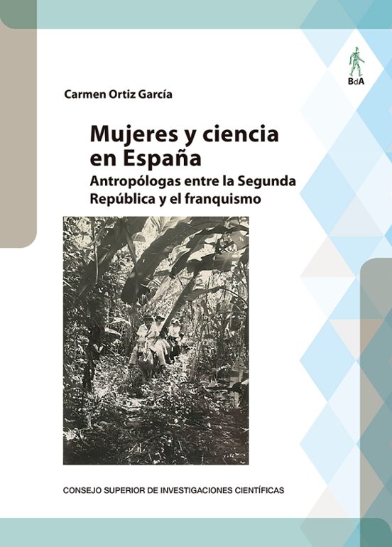 Mujeres Y Ciencia En España : Antropólogas Entre La Segunda República Y El Franquismo