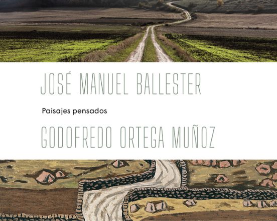 José Manuel Ballester - Ortega Muñoz: Paisajes Pensados