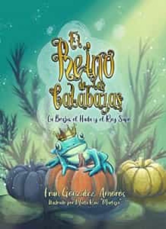 El Reino De Las Calabazas 2. La Bruja El Hada Y El Rey Sapo
