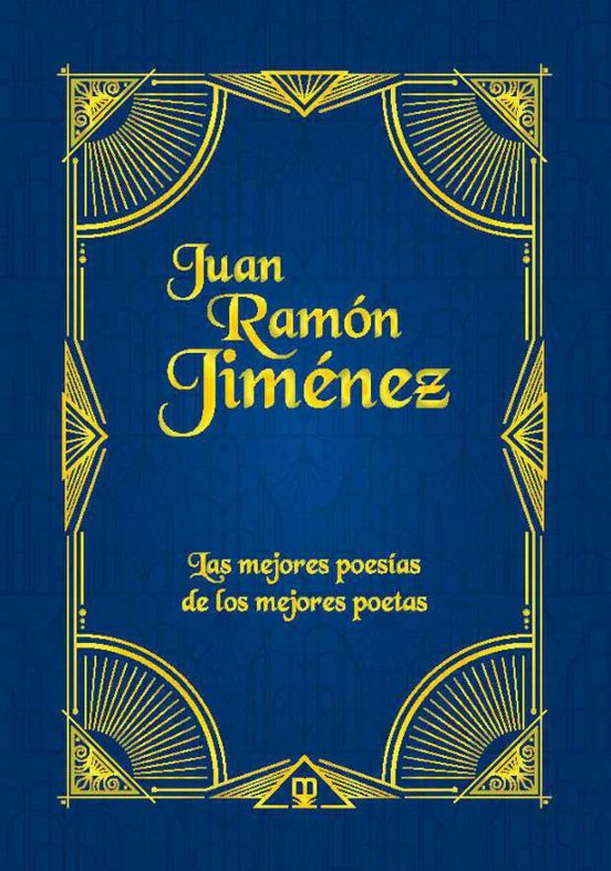 Juan Ramon Jimenez: Las Mejores Poesías De Los Mejores Poetas