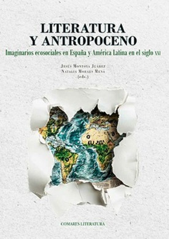 Literatura Y Antropoceno. Imaginarios Ecosociales En España Y Amé Rica
