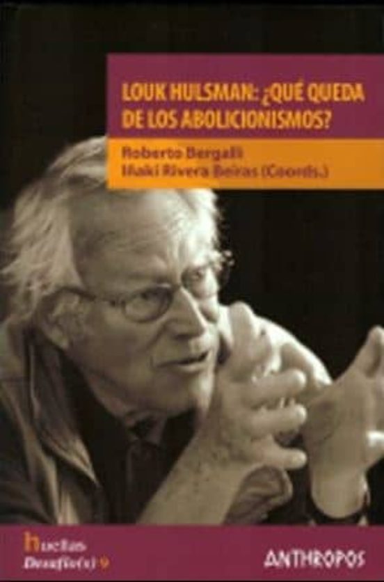 Louk Hulsman: ¿quien Queda De Abolicionismos?