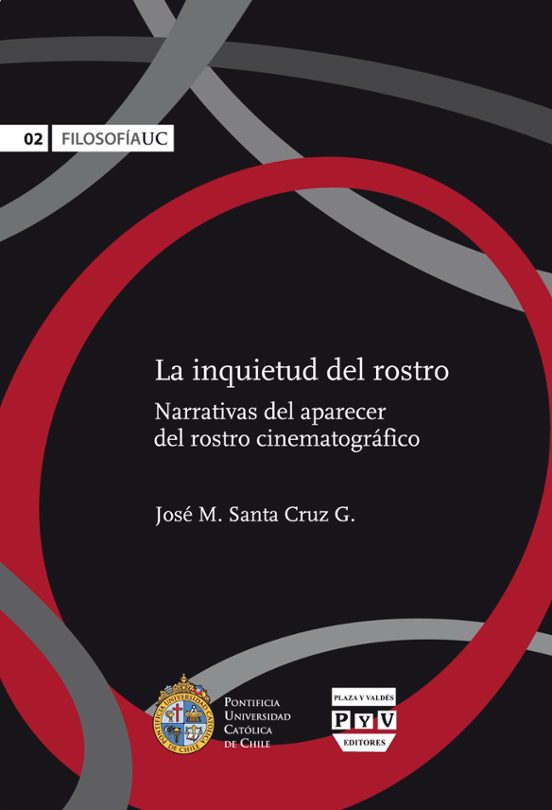 La Inquietud Del Rostro: Narrativas Del Aparecer Del Rostro Cinematogr
