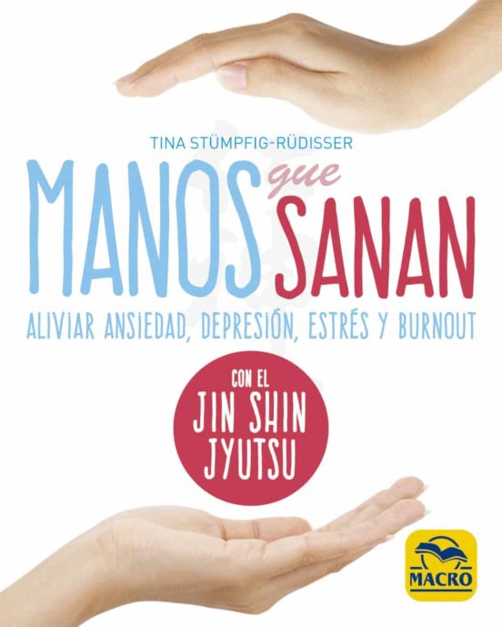 Manos Que Sanan: Aliviar Ansiedad Depresion Estres Y Burnout Con El Ji