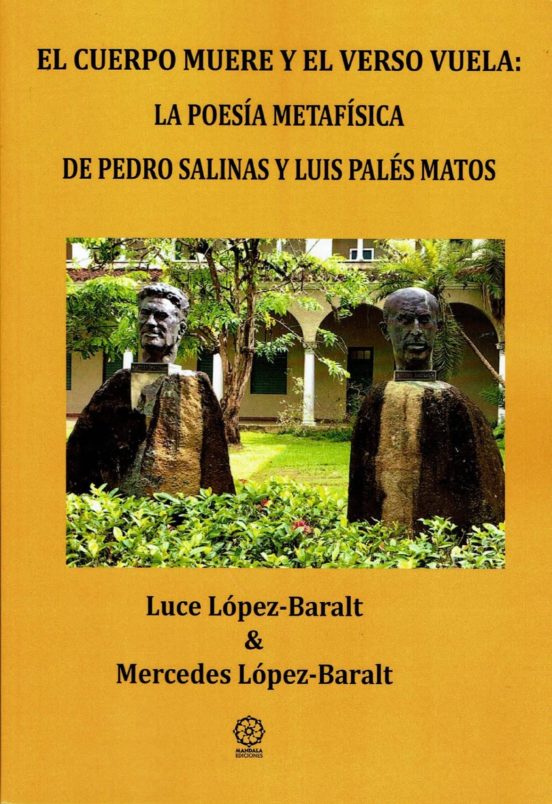 El Cuerpo Muere Y El Verso Vuela: La Poesia Metafisica De Pedro Salina