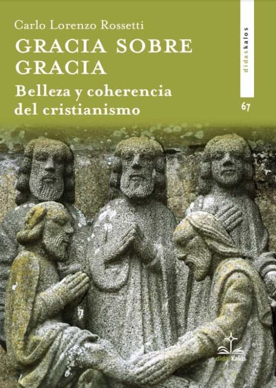 Gracia Sobre Gracia. Belleza Y Coherencia Del Cristianismo