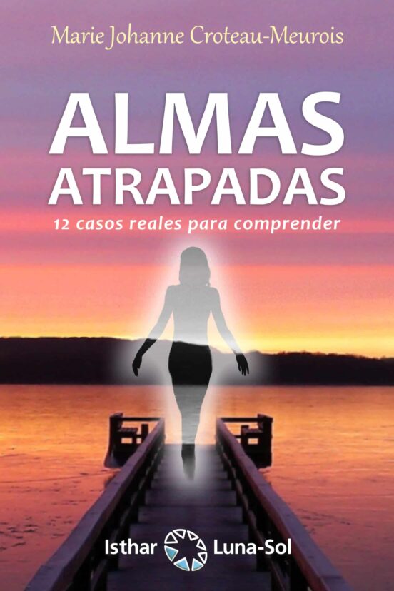 Almas Atrapadas: 12 Casos Reales Para Comprender