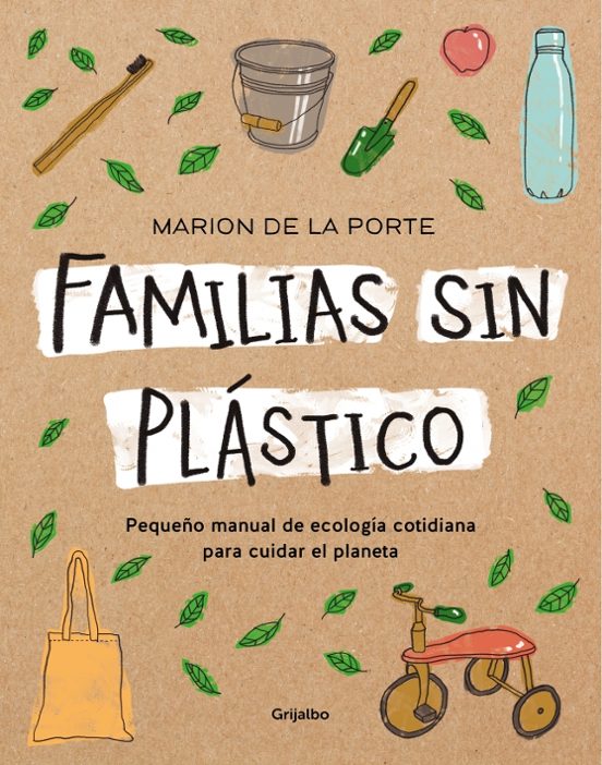 Familias Sin Plastico: Manual De Ecologia Cotidiana Para Cuidar El Pla