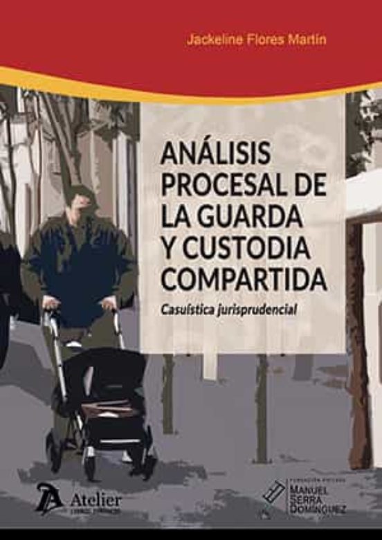 Análisis Procesal De La Guarda Y Custodia Compartida.casuística Jurisp
