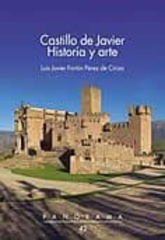 Castillo De Javier. Historia Y Arte