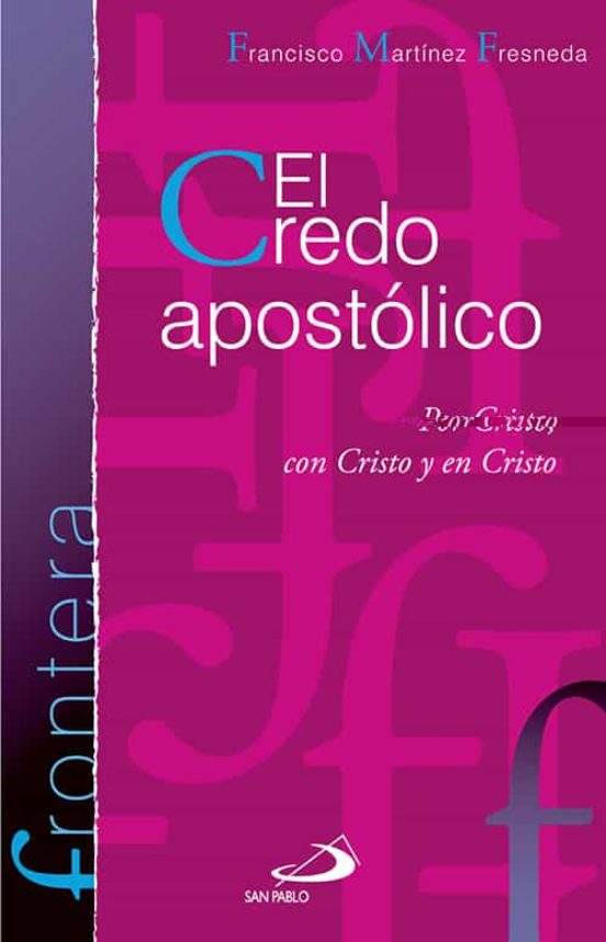 El Credo Apostolico: Por Cristo Con Cristo Y En Cristo
