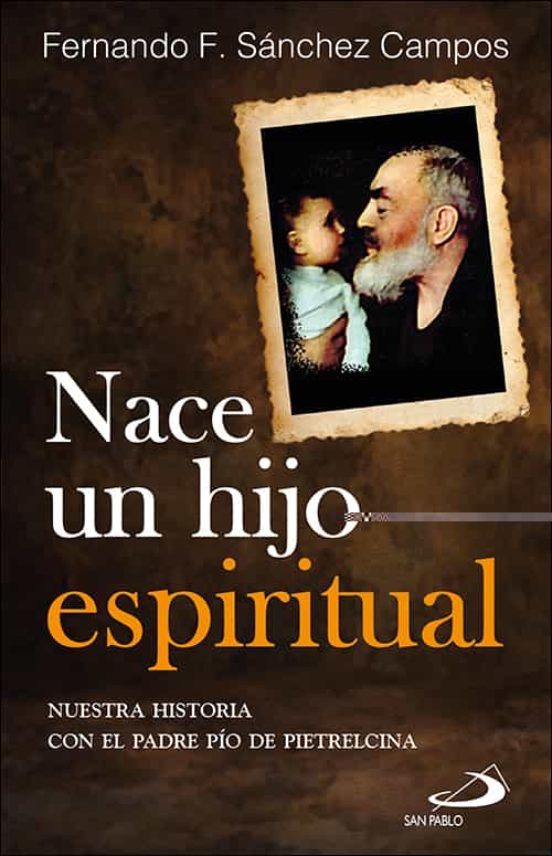 Nace Un Hijo Espiritual: Nuestra Historia Con El Padre Pio De Pietrelc