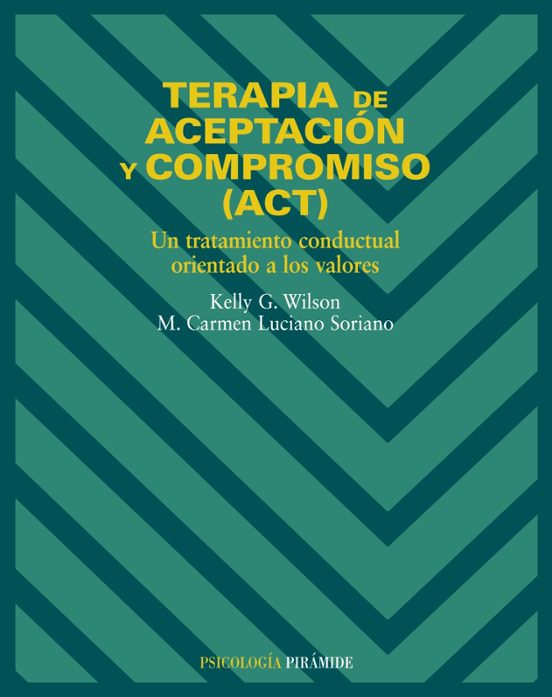 Terapia De Aceptacion Y Compromiso : Un Tratamiento Conductu Al O