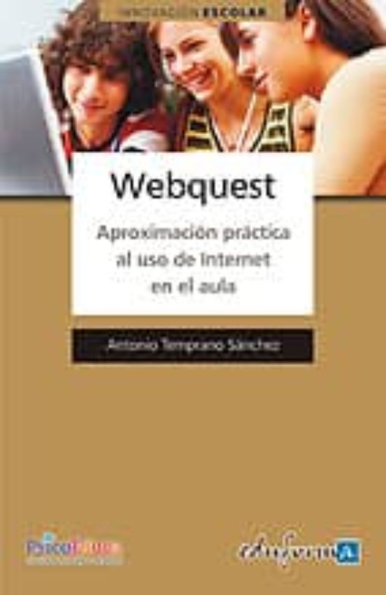 Webquest. Aproximación Práctica Al Uso De Internet En El Aula