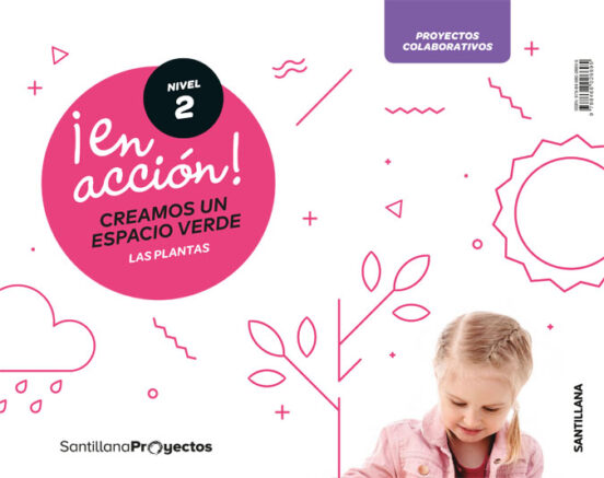 ¡en Accion! Nivel 2 Creamos Un Espacio Verde. Las Plantas 4 Años Educa