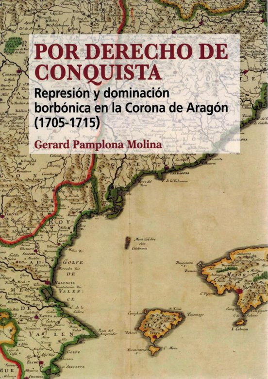 Por Derecho de Conquista. Represión y Dominación Borbónica en la Coron